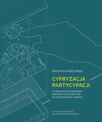 Cyfryzacja partycypacji. Studium komputerowego wsparcia uczestnictwa w projektowaniu domów Kwieciński Krystian