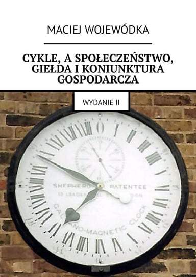 Cykle, a społeczeństwo, giełda i koniunktura gospodarcza Maciej Wojewódka