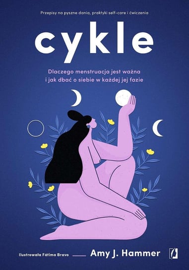 Cykle. Dlaczego menstruacja jest ważna i jak dbać o siebie w każdej jej fazie - ebook epub Amy J. Hammer