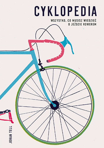 Cyklopedia. Wszystko, co musisz wiedzieć o jeździe rowerem Johan Tell