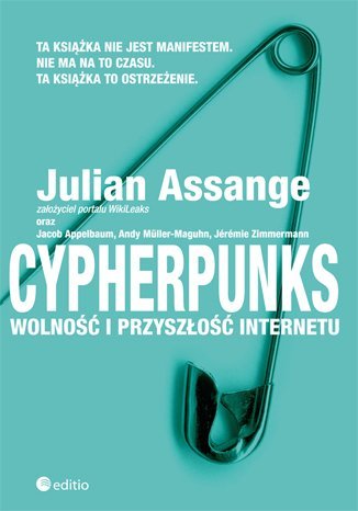 Cypherpunks. Wolność i przyszłość internetu Assange Julian, Appelbaum Jacob, Müller-Maguhn Andy, Zimmermann Jeremie