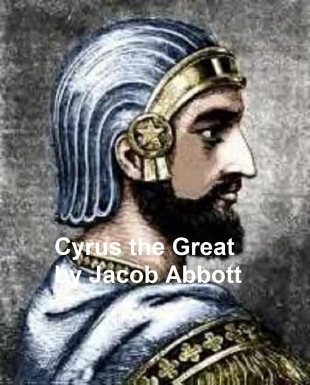 Cyrus the Great - ebook epub Jacob Abbott