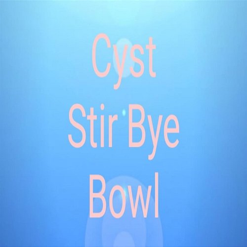 Cyst Stir Bye Bowl