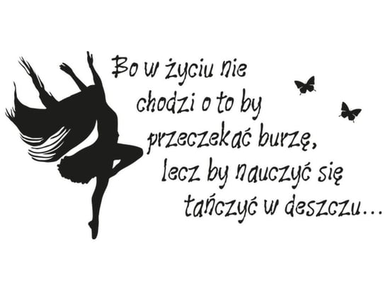 Cytaty, Bo w życiu nie chodzi o to by przeczekać burzę lecz by nauczyć się tańczyć w deszczu, Naklejka ścienna, 100x50 cm Oobrazy