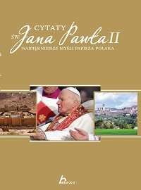 Cytaty św. Jana Pawła II. Najpiękniejsze myśli Papieża Polaka Żywczak Krzysztof