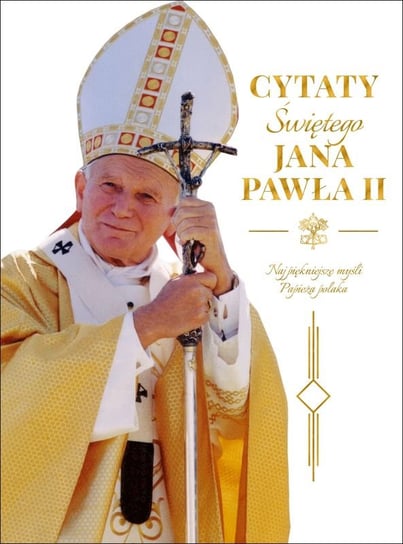 Cytaty Świętego Jana Pawła II Opracowanie zbiorowe