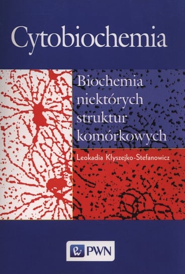 Cytobiochemia. Biochemia niektórych struktur komórkowych Kłyszejko-Stefanowicz Leokadia