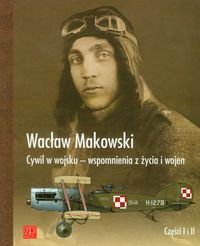 Cywil w wojsku. Wspomnienia z życia i wojen 1897-1929 Makowski Wacław