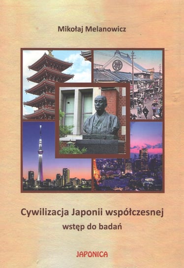 Cywilizacja Japonii współczesnej. Wstęp do badań Melanowicz Mikołaj