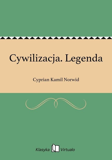 Cywilizacja. Legenda Norwid Cyprian Kamil