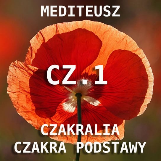 Czakralia cz.1 - Czakra podstawy - MEDITEUSZ - podcast Opracowanie zbiorowe