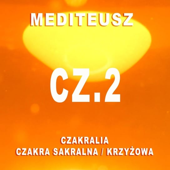 Czakralia cz.2 - Czakra sakralna / krzyżowa - MEDITEUSZ - podcast Opracowanie zbiorowe