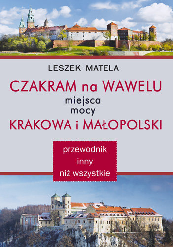 Czakram na Wawelu. Miejsca mocy Krakowa i Małopolski Matela Leszek