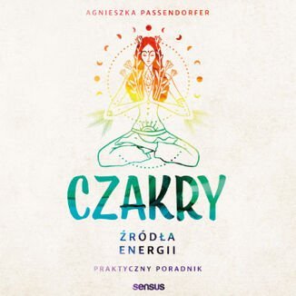 Czakry. Źródła energii. Praktyczny poradnik - audiobook Passendorfer Agnieszka