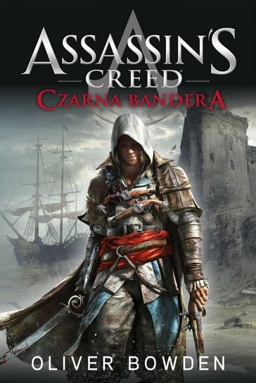 Czarna bandera. Assassin's Creed. Tom 6 Bowden Oliver