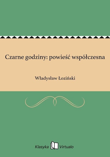 Czarne godziny: powieść współczesna Łoziński Władysław