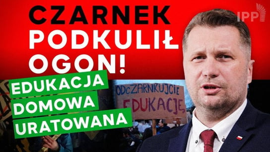 Czarnek w nocy podkulił ogon. Edukacja domowa uratowana. Dlaczego? | IPP TV - Idź Pod Prąd Nowości - podcast - audiobook Opracowanie zbiorowe