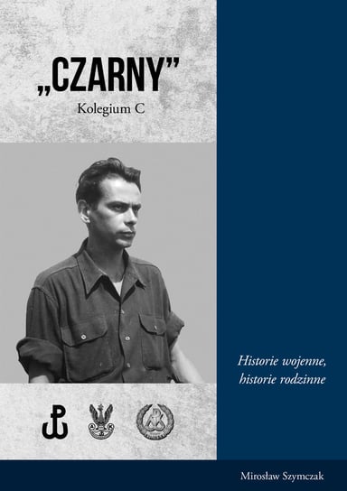 Czarny. Kolegium C. Historie wojenne, historie rodzinne Szymczak Mirosław