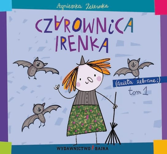 Czarownica Irenka. Tom 1 Żelewska Agnieszka