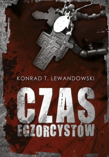 Czas egzorcystów Lewandowski Konrad T.