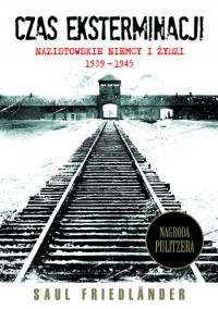 Czas Eksterminacji. Nazistowskie Niemcy i Żydzi 1939-1945 Friedlander Saul