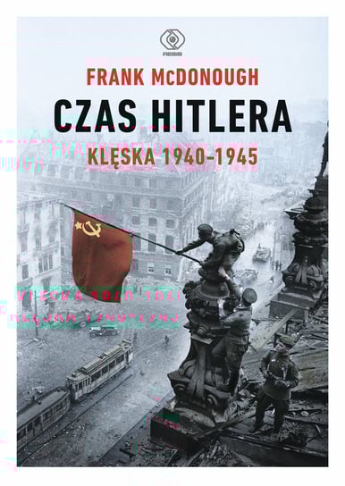 Czas Hitlera. Klęska 1940-1945. Tom 2 McDonough Frank