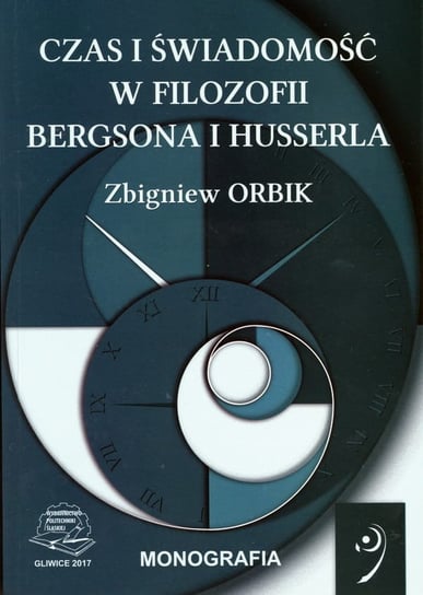 Czas i świadomość w filozofii Bergsona i Husserla Zbigniew Orbik