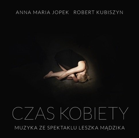 Czas kobiety – Muzyka ze spektaklu Leszka Mądzika Jopek Anna Maria, Kubiszyn Robert