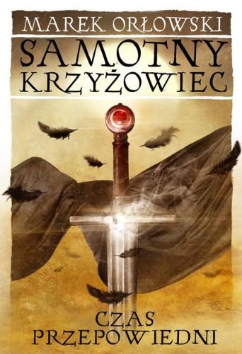 Czas przepowiedni. Samotny krzyżowiec. Tom 3 Orłowski Marek