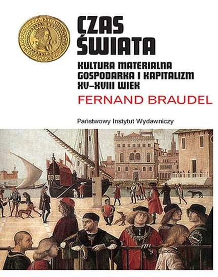 Czas świata. Kultura materialna, gospodarka i kapitalizm XV-XVIII wiek Braudel Fernand