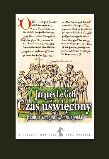 Czas uświęcony. Jakub de Voragine i Złota legenda Le Goff Jacques