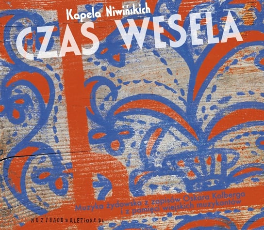 Czas Wesela: Muzyka żydowska z zapisów Oskara Kolberga i z pamięci wiejskich muzykantów Kapela Niwińskich