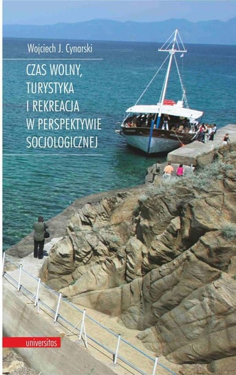 Czas wolny, turystyka i rekreacja w perspektywie socjologicznej Cynarski Wojciech J.