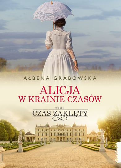 Czas zaklęty. Alicja w krainie czasów. Tom 1 Grabowska Ałbena