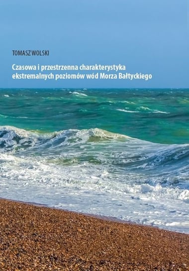 Czasowa i przestrzenna charakterystyka ekstremalnych poziomów wód Morza Bałtyckiego Wolski Tomasz