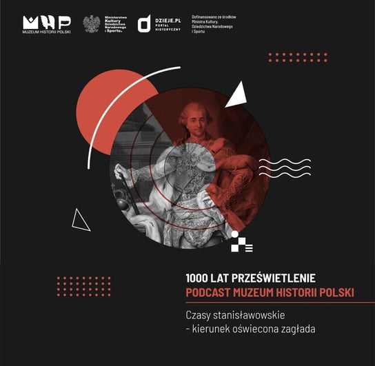 Czasy Stanisławowskie - kierunek oświecona zagłada - Podcast historyczny Muzeum Historii Polski - podcast Muzeum Historii Polski
