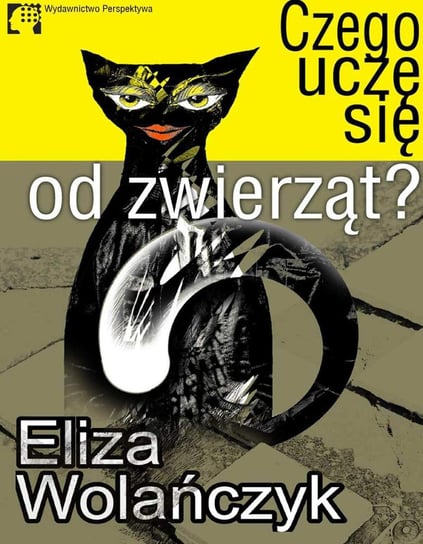 Cze­go uczę się od zwie­rząt Wolańczyk Eliza