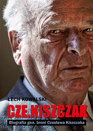 Cze.kiszczak. Biografia gen. broni Czesława Kiszczaka Kowalski Lech