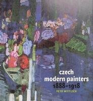 Czech Modern Painters: 1888-1918 Wittlich Petr