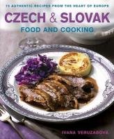 Czech & Slovak Food and Cooking: 75 Authentic Recipes from the Heart of Europe Veruzabova Ivana