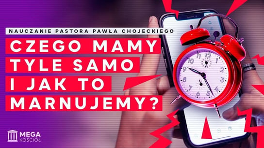 Czego mamy tyle samo i jak to marnujemy? Pastor Paweł Chojecki, Nauczanie, 2023.07.16 - podcast Opracowanie zbiorowe