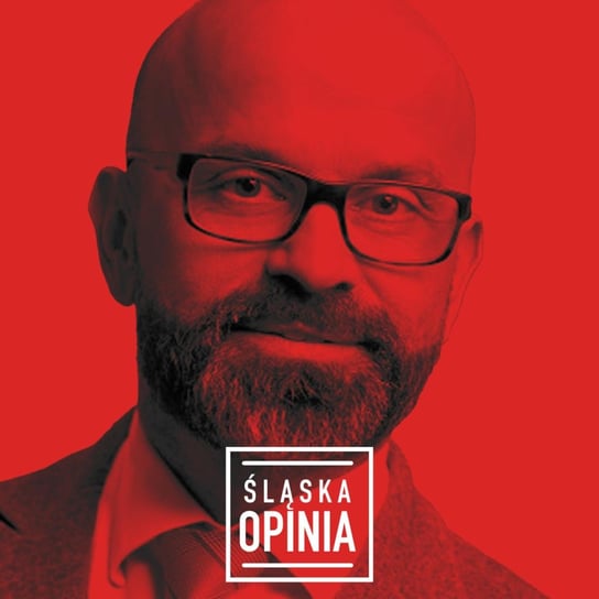 Czego szukają inwestorzy na Śląsku? (gość: Janusz Michałek) - Śląska Opinia - podcast Opracowanie zbiorowe