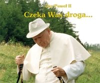 Czeka Was droga... Jan Paweł II