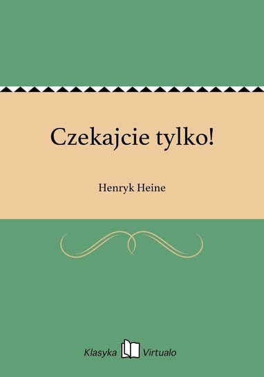 Czekajcie tylko! Heine Henryk