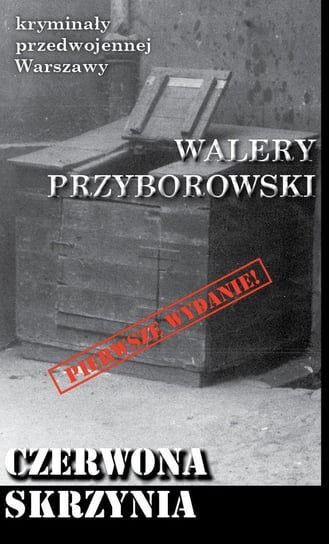 Czerwona skrzynia. Kryminały przedwojennej Warszawy Przyborowski Walery