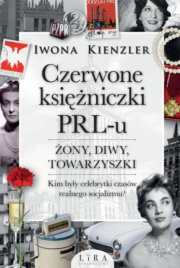 Czerwone księżniczki PRL-u. Żony, diwy, towarzyszki Kienzler Iwona