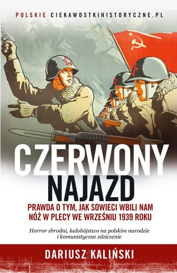 Czerwony najazd. Prawda o tym, jak Rosjanie wbili nam nóż w plecy we wrześniu 1939 roku - ebook mobi Kaliński Dariusz