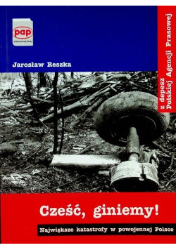 Cześć giniemy Największe katastrofy w powojennej Polsce Reszka Jarosław