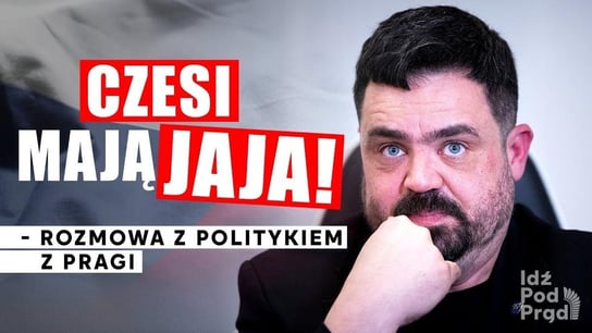 Czesi mają jaja! - rozmowa z politykiem z Pragi - Idź Pod Prąd Nowości - podcast Opracowanie zbiorowe