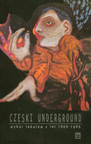 Czeski Underground. Wybór tekstów z lat 1969-1989 Opracowanie zbiorowe